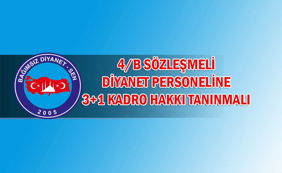 4/B SÖZLEŞMELİ DİYANET PERSONELİNE 3+1 HAKKI TANINMALI