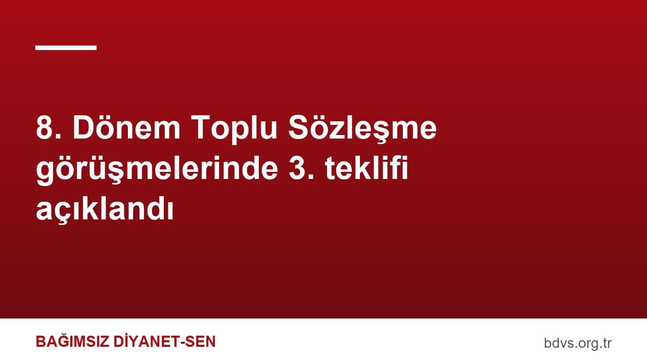 8. Dönem Toplu Sözleşme görüşmelerinde 3. teklifi açıklandı