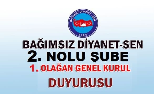 Bağımsız Diyanet-Sen 2 No’lu Şube’nin 1. Olağan Genel Kurul Toplantısı İlanı