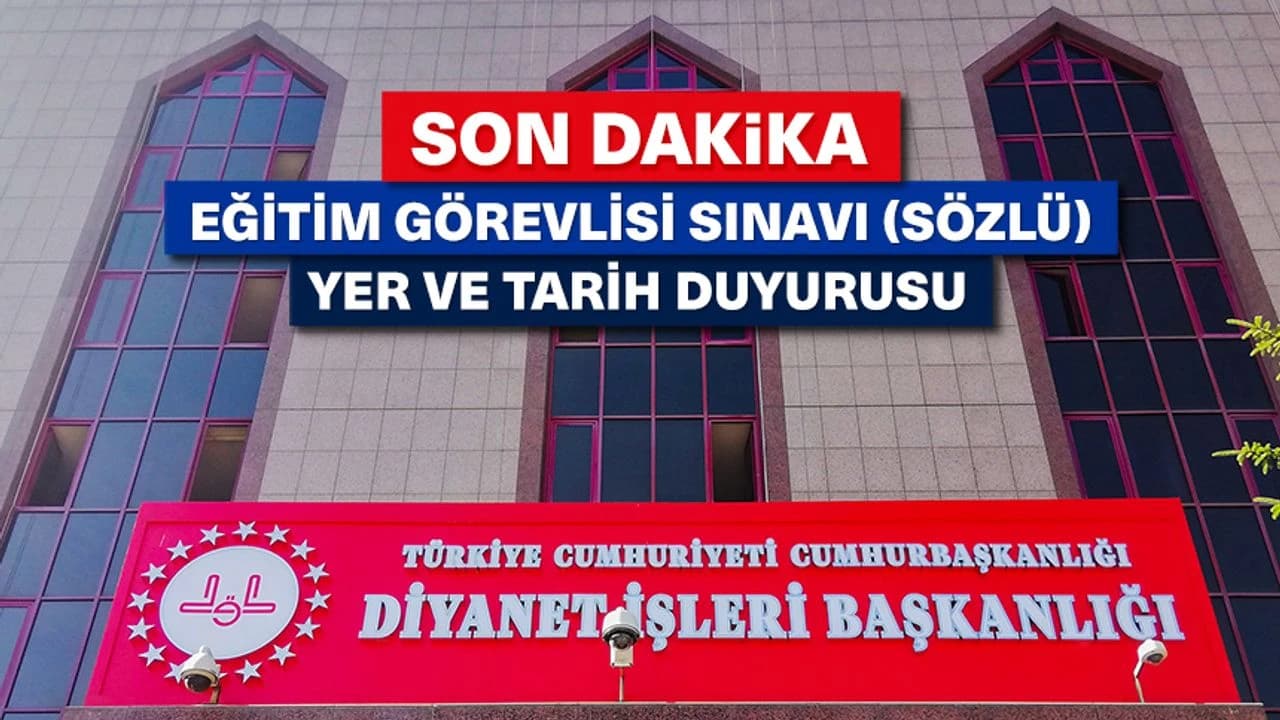 Diyanet İşleri Başkanlığı, 2024 Yılı Eğitim Görevlisi Sınavı (Sözlü) Yer ve Tarih Duyurusu