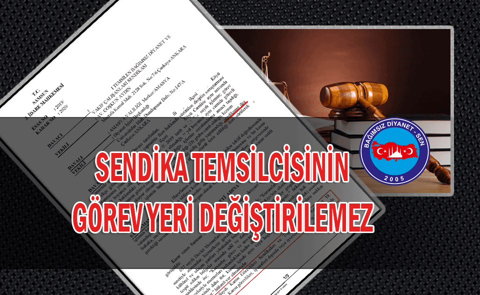 SENDİKA TEMSİLCİSİNİN GÖREV YERİ DEĞİŞTİRİLEMEZ