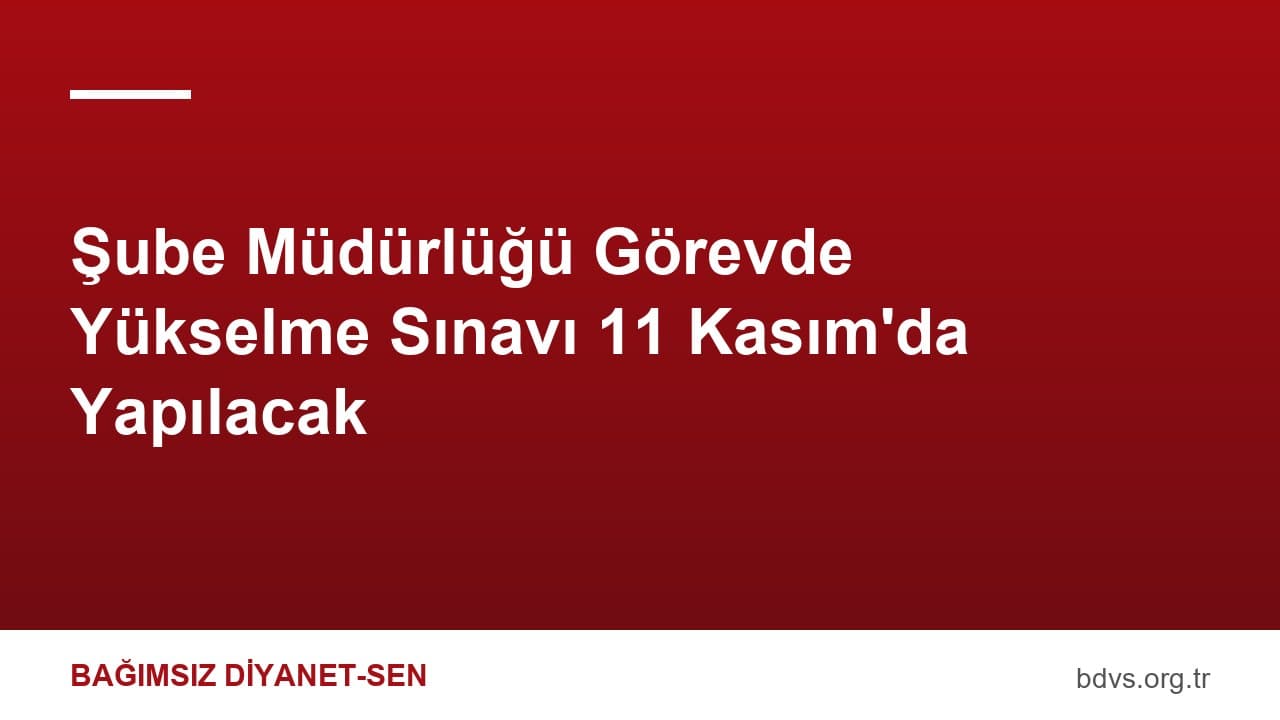 Şube Müdürlüğü Görevde Yükselme Sınavı 11 Kasım'da Yapılacak