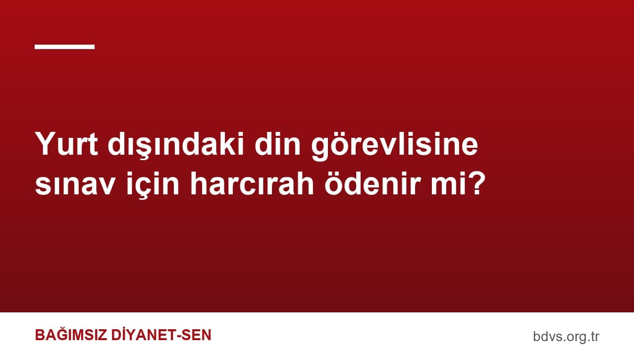 Yurt dışındaki din görevlisine sınav için harcırah ödenir mi?