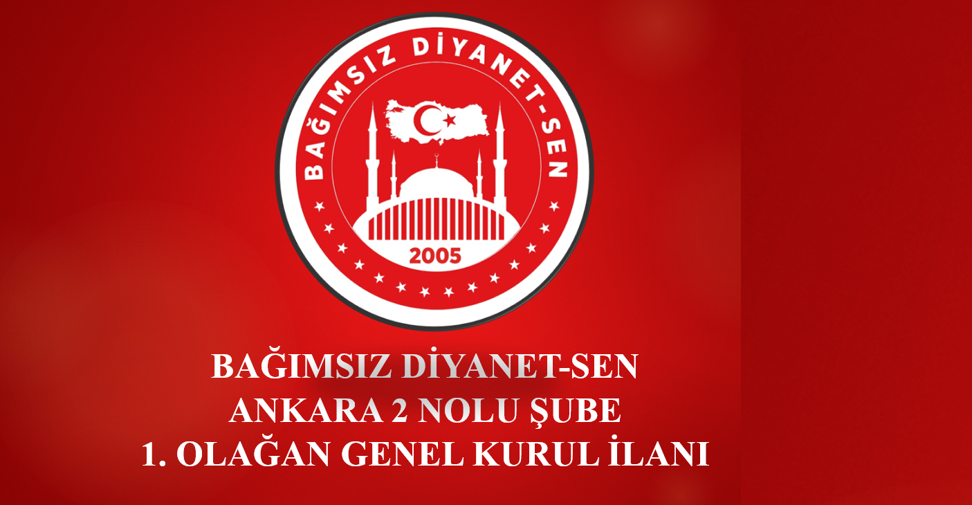 Bağımsız Diyanet-Sen Ankara 2 Nolu Şube 1. Olağan Genel Kurul İlanı